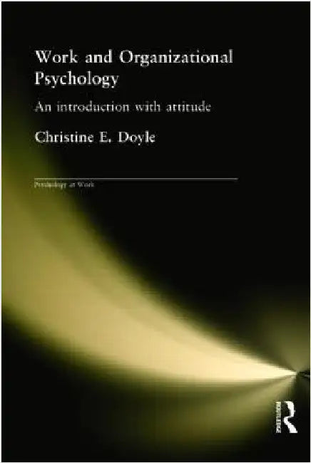 Work and Organizational Psychology: An Introduction with Attitude by Christine Doyle