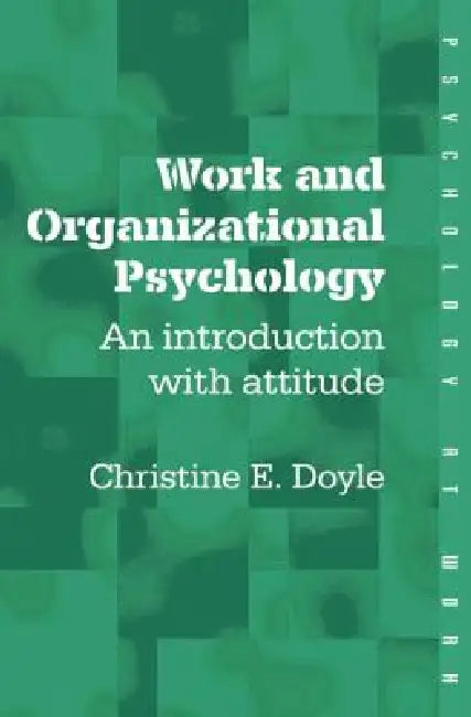 Work and Organizational Psychology: An Introduction with Attitude by Doyle Christine