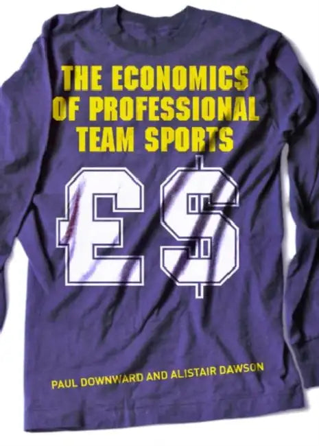 The Economics of Professional Team Sports by Paul Downward, Alistair Dawson