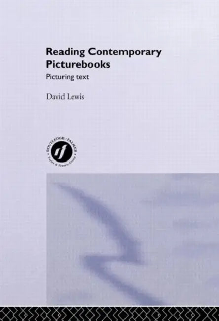 Reading Contemporary Picturebooks: Picturing Text by David Lewis