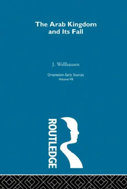 Arab Kingdom:Orientalism  by Wellhausen J.