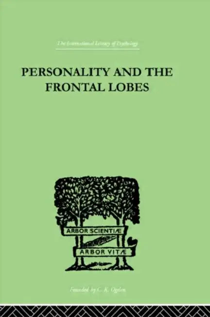 Personality And The Frontal Lobes: An Investigation of the Psychological Effects of Different Types by Petrie Asenath