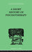 A Short History Of Psychotherapy In Theory And Practice by Walker Nigel