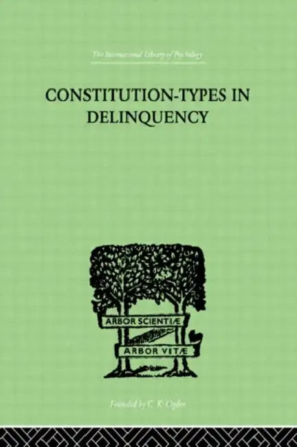 Constitution-Types In Delinquency: PRACTICAL APPLICATIONS AND BIO-PHYSIOLOGICAL FOUNDATIONS by Willemse W A