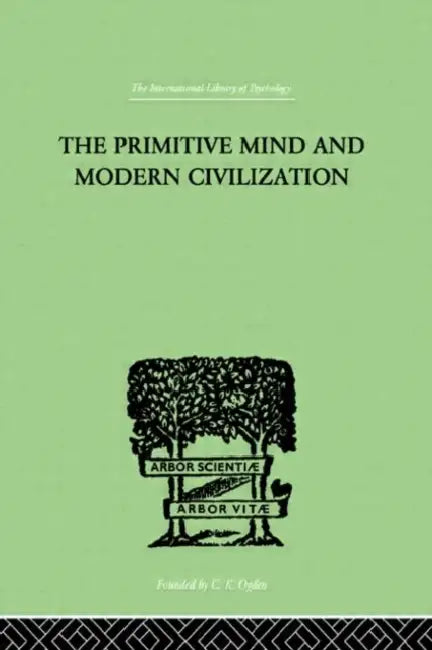 The Primitive Mind And Modern Civilization by Aldrich Charles Roberts