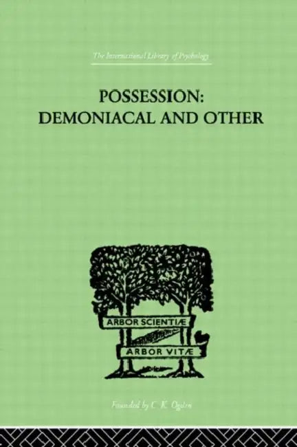 Possession, Demoniacal And Other: Among Primitive Races, in Antiquity, the Middle Ages and Modern by Oesterreich T K