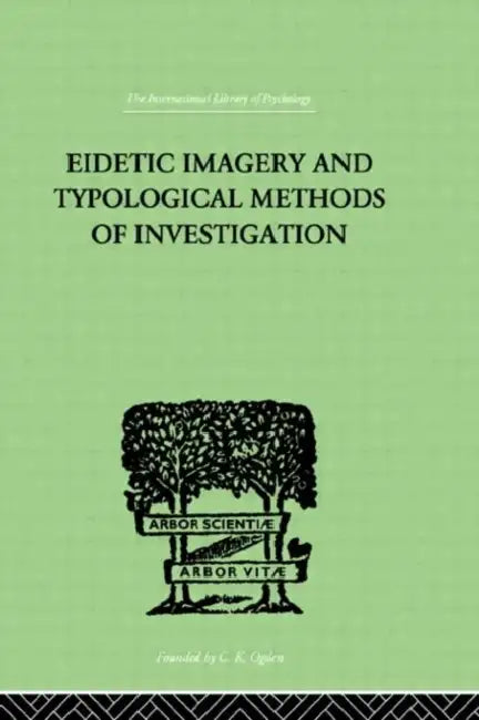 Eidetic Imagery and Typological Methods of Investigation: Their Importance for the Psychology of Childhood, the Theory of Education and General Psychology by Jaensch E.R.