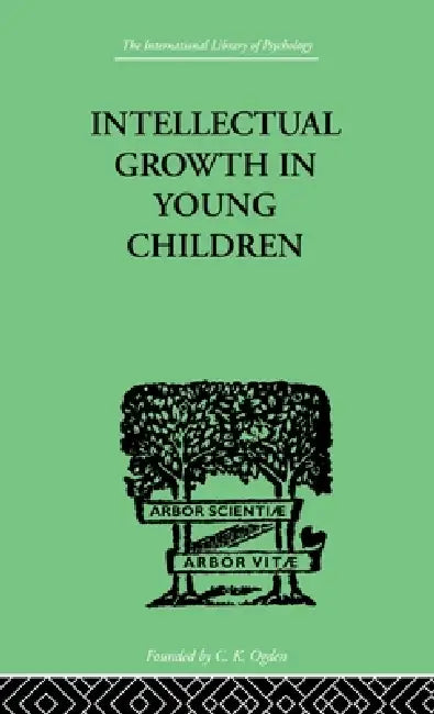 Intellectual Growth in Young Children: With an Appendix on Children's Why Questions by Nathan Isaacs by Susan Isaacs
