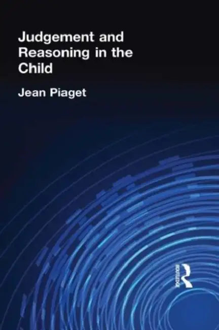 Judgement and Reasoning in the Child by Piaget Jean