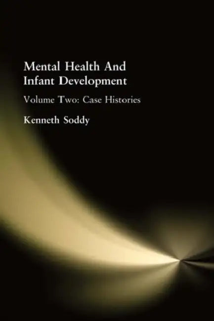 Mental Health And Infant Development: : Case Histories by Soddy Kenneth