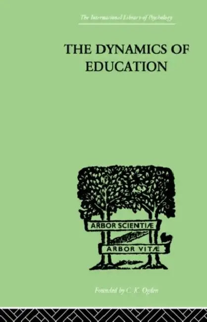 The Dynamics Of Education: A METHODOLOGY OF PROGRESSIVE EDUCATIONAL THOUGHT by Taba Hilda
