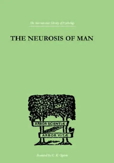 The Neurosis Of Man: An Introduction to a Science of Human Behaviour by Burrow Trigant