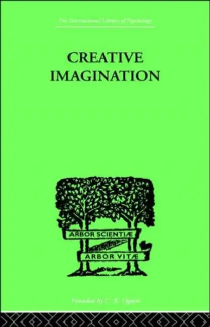 Creative Imagination: STUDIES IN THE PSYCHOLOGY OF LITERATURE by Downey June E