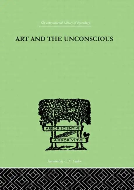 Art And The Unconscious: A Psychological Approach to a Problem of Philosophy by Thorburn John M