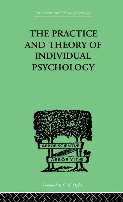 The Practice And Theory Of Individual Psychology by Alfred Adler