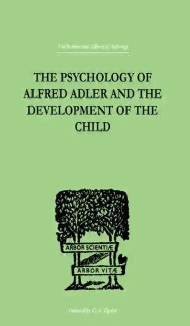The Psychology Of Alfred Adler: and the Development of the Child by Ganz Madelaine