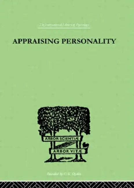 Appraising Personality: THE USE OF PSYCHOLOGICAL TESTS IN THE PRACTICE OF MEDICINE by Harrower Molly