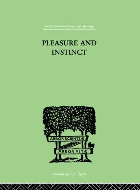 Pleasure And Instinct: A STUDY IN THE PSYCHOLOGY OF HUMAN ACTION by Allen A H Burlton