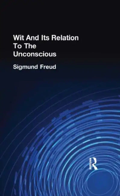Wit And Its Relation To The Unconscious by Freud Sigmund