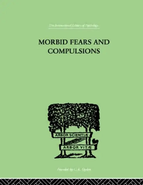Morbid Fears and Compulsions: Their Psychology and Psychoanalytic Treatment by Frink H.W.