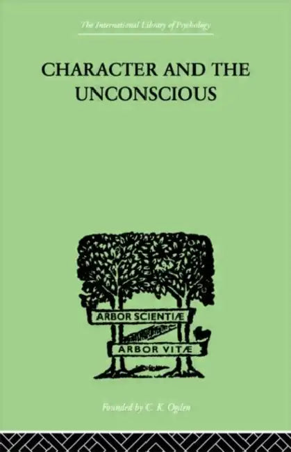 Character and the Unconscious: A Critical Exposition of the Psychology of Freud and Jung by van der Hoop J H