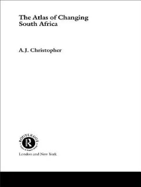 Atlas of Changing South Africa by A. J. Christopher