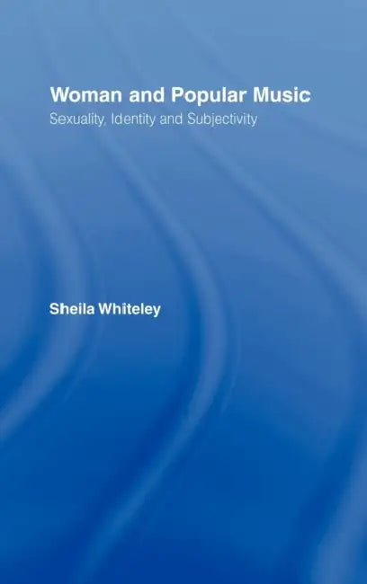 Women and Popular Music: Sexuality, Identity and Subjectivity by Sheila Whiteley