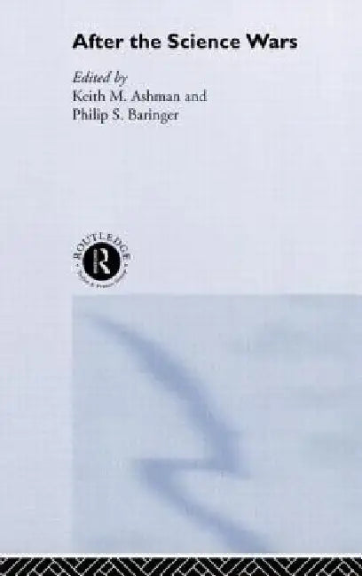 After the Science Wars: Science and the Study of Science by Keith Ashman, Phillip Barringer
