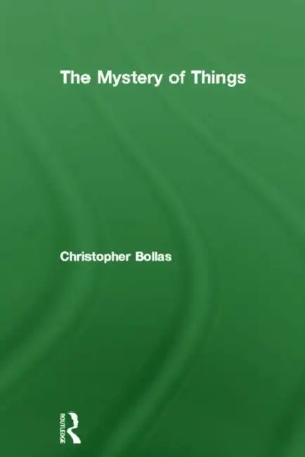 The Mystery of Things by Bollas Christopher