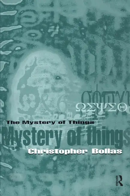 The Mystery of Things by Christopher Bollas