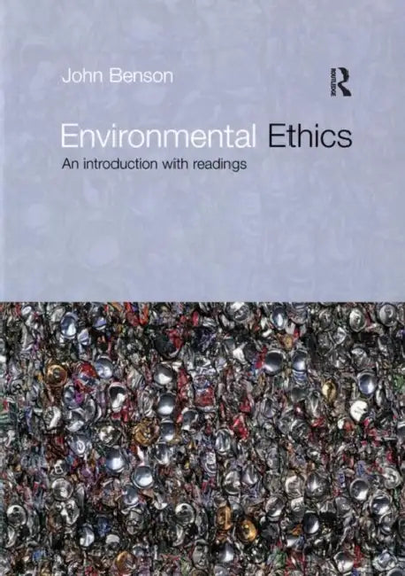 Environmental Ethics: An Introduction with Readings by John Benson