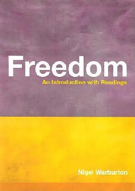 Freedom: An Introduction with Readings by Nigel Warburton
