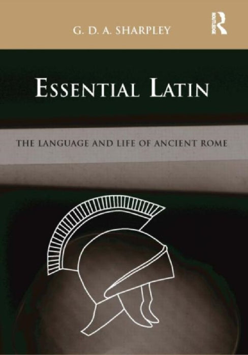 Essential Latin: The Language and Life of Ancient Rome by G.D.A. Sharpley