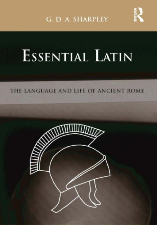 Essential Latin: The Language and Life of Ancient Rome by G.D.A. Sharpley
