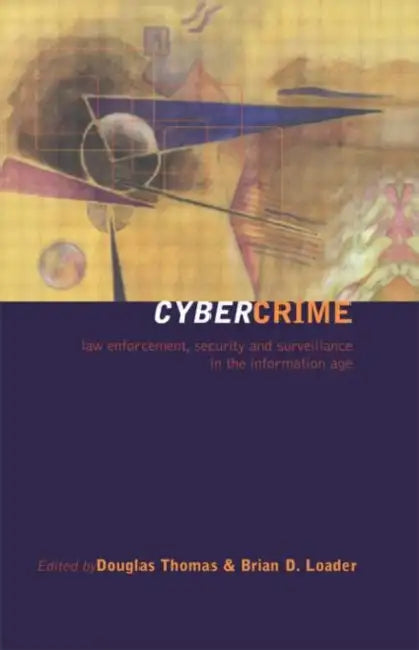 Cybercrime: Law enforcement, security and surveillance in the information age by Loader Brian D.