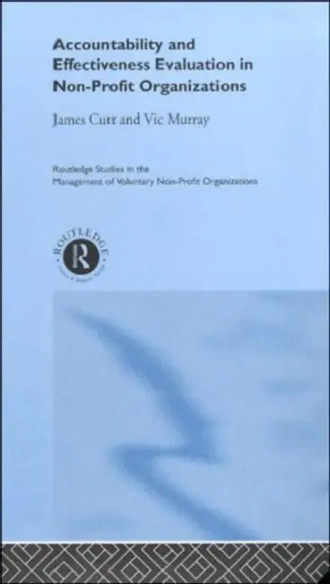 Accountability and Effectiveness Evaluation in Nonprofit Organizations by Cutt James