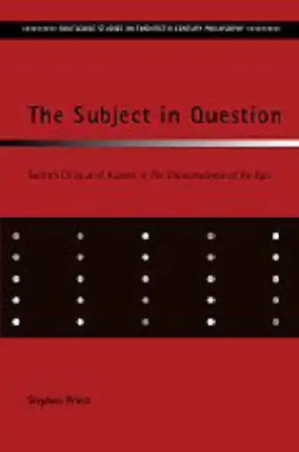 The Subject in Question: Sartre's Critique of Husserl in the Transcendence of the Ego by Stephen Priest