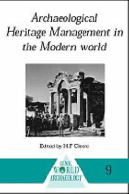 Archaeological Heritage Management in the Modern World by Henry Cleere