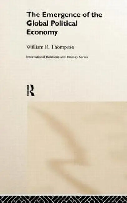 The Emergence of the Global Political Economy by William Thompson, Jeremy Black