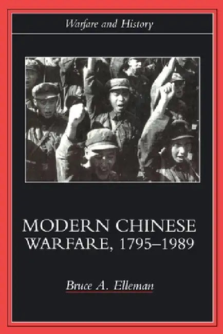 Modern Chinese Warfare, 1795-1989 by Bruce A. Elleman