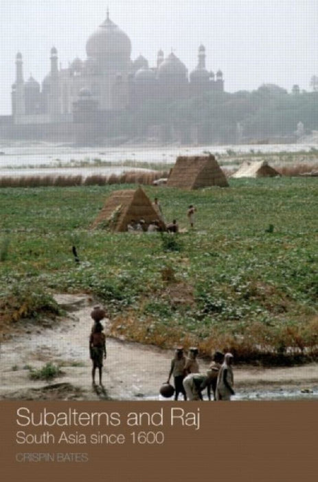 Subalterns and Raj: South Asia since 1600 by Crispin Bates