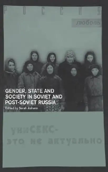 Gender, State and Society in Soviet and Post-Soviet Russia by Sarah Ashwin