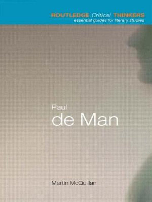 Paul De Man (Routledge Critical Thinkers)  by Martin McQuillian