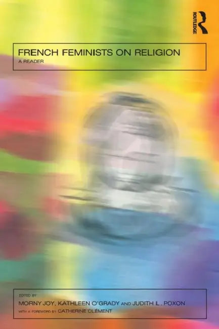 French Feminists on Religion: A Reader by Morny Joy
