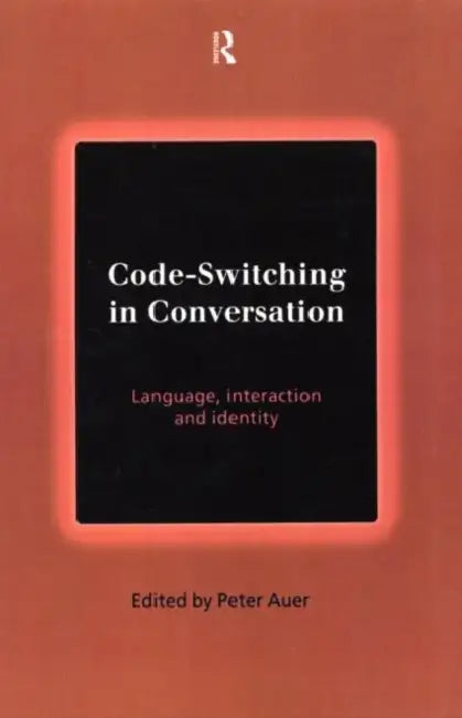 Code-Switching in Conversation: Language, Interaction and Identity by Peter Auer