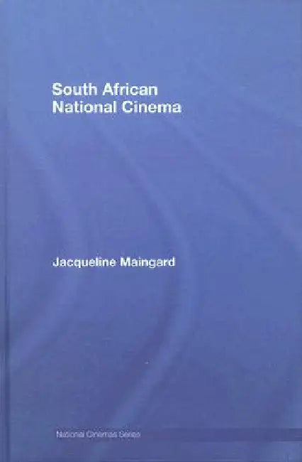 South African National Cinema by Jacqueline Maingard