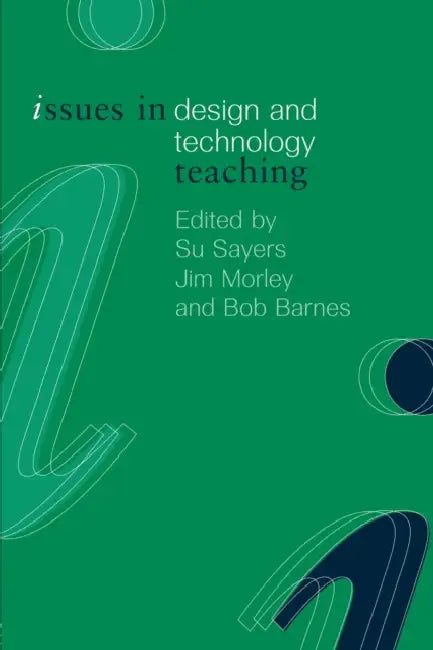 Issues in Design and Technology Teaching by Bob Barnes, Jim Morley, Su Sayers