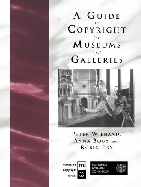 A Guide to Copyright for Museums and Galleries by Anna Booy