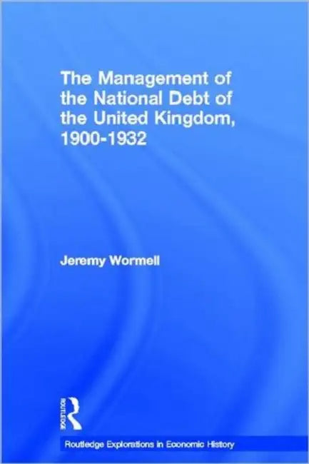 The Management of the National Debt of the United Kingdom 1900-1932 by Wormell Jeremy