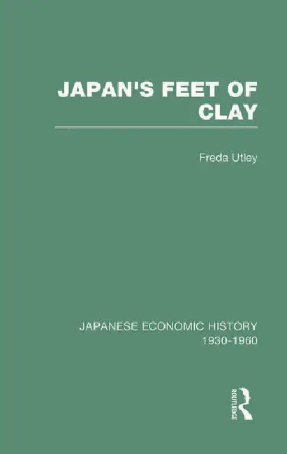 Japans Feet Of Clay  by Utley Freda